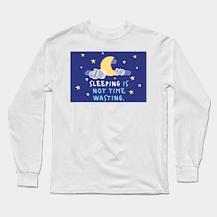 Sleeping is not time wasting Long Sleeve T-Shirt